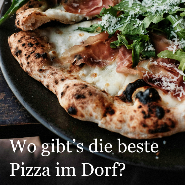 Die beste Pizza im Dorf?
